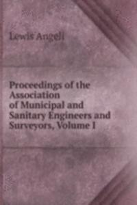 Proceedings of the Association of Municipal and Sanitary Engineers and Surveyors, Volume I