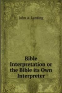 Bible Interpretation or the Bible its Own Interpreter
