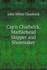 Cap'n Chadwick, Marblehead Skipper and Shoemaker
