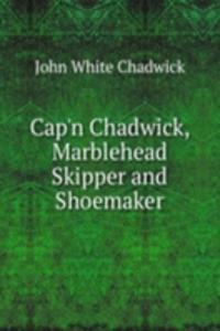 Cap'n Chadwick, Marblehead Skipper and Shoemaker