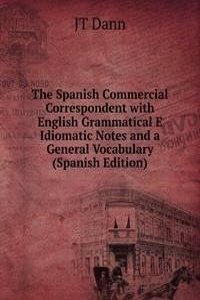 Spanish Commercial Correspondent with English Grammatical E Idiomatic Notes and a General Vocabulary (Spanish Edition)