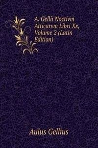 A. Gellii Noctivm Atticarvm Libri Xx, Volume 2 (Latin Edition)