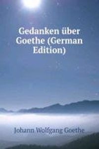 Gedanken uber Goethe (German Edition)