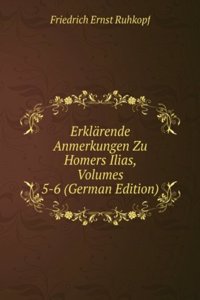 Erklarende Anmerkungen Zu Homers Ilias, Volumes 5-6 (German Edition)