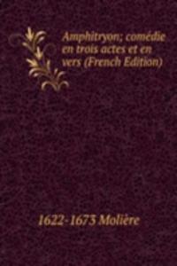 Amphitryon; comedie en trois actes et en vers (French Edition)