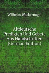 Altdeutsche Predigten Und Gebete Aus Handschriften (German Edition)