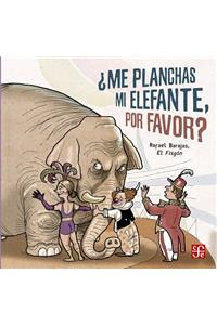 Me Planchas Mi Elefante, Por Favor?