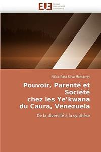 Pouvoir, Parente Et Societe Chez Les Ye'kwana Du Caura, Venezuela