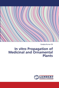 In vitro Propagation of Medicinal and Ornamental Plants