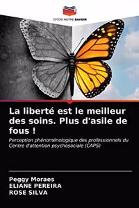 La liberté est le meilleur des soins. Plus d'asile de fous !