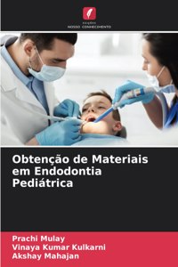 Obtenção de Materiais em Endodontia Pediátrica