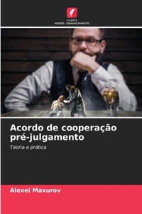 Acordo de cooperação pré-julgamento