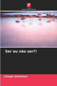 Ser ou não ser?!