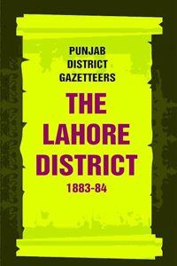 Punjab District Gazetteers: The Lahore District 1883-84 20th [Hardcover]