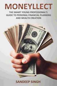 MONEYLLECT - THE SMART YOUNG PROFESSIONALâ€™S GUIDE TO PERSONAL FINANCIAL PLANNING AND WEALTH CREATION