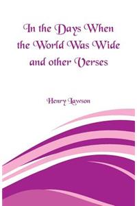 In the Days When the World Was Wide and Other Verses