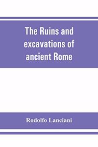 The ruins and excavations of ancient Rome; a companion book for students and travelers