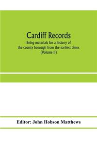 Cardiff records; being materials for a history of the county borough from the earliest times (Volume II)