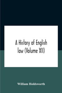 A History Of English Law (Volume Xii)