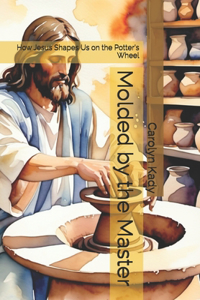 Molded by the Master