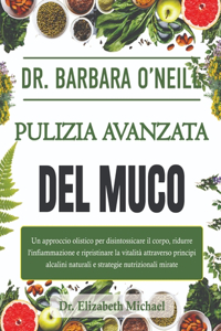 Dr. Barbara O'Neill Pulizia Avanzata Del Muco