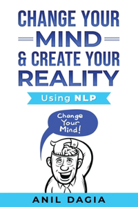 Change Your Mind & Create Your Reality - Using NLP