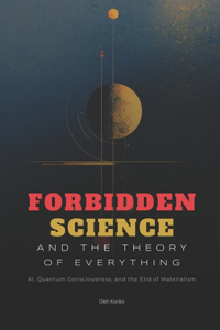 Forbidden Science and the Theory of Everything