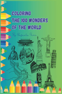 Coloring The 100 Wonders Of The World: Discover, Color, and Explore the Wonders of the World