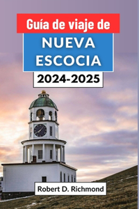 Guía de viaje de Nueva Escocia 2024-2025: Un viaje a través de la joya marítima de Canadá - desde pueblos históricos hasta impresionantes senderos costeros