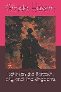 Between the Barzakh city and The kingdoms