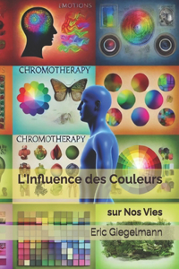 L'Influence des Couleurs sur Nos Vies