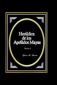 Heráldica de los Apellidos Mayas Tomo 2