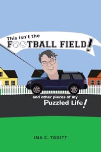 This isn't the FOOTBALL FIELD!