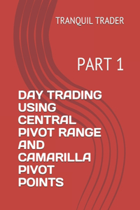 Day Trading Using Central Pivot Range and Camarilla Pivot Points