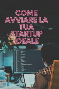 Come avviare la tua startup ideale