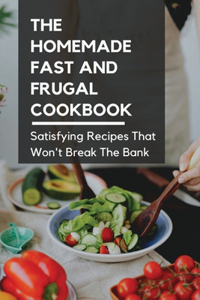The Homemade Fast And Frugal Cookbook
