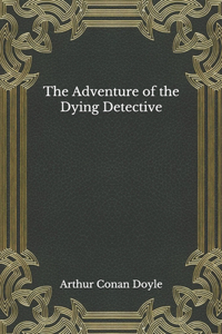 The Adventure of the Dying Detective