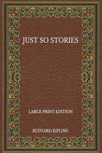 Just So Stories - Large Print Edition