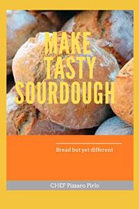 Make Tasty Sourdough