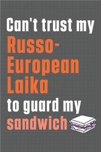 Can't trust my Russo-European Laika to guard my sandwich