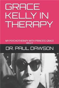 Grace Kelly in Therapy: My Psychotherapy with Princess Grace Kelly