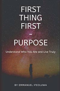 First Thing First - Purpose