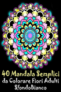 40 Mandala Semplici da Colorare Fiori Adulti Sfondo Bianco