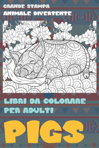 Libri da colorare per adulti - Grande stampa - Animale divertente - Pigs