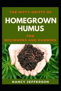 The Nitty-Gritty Homegrown Humus For Beginners And Dummies