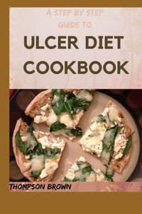 A Step By Step Guide To Ulcer Diet Cookbook