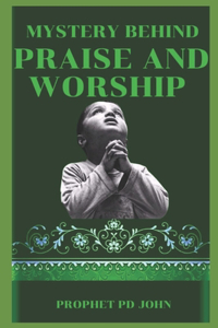 Mystery Behind Praise and Worship