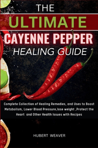 The Ultimate Cayenne Pepper healing Guide