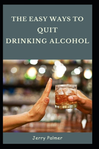 Easy Ways to Quit Drinking Alcohol