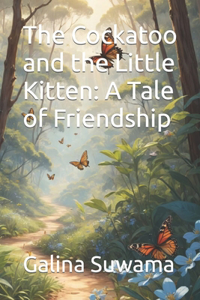 Cockatoo and the Little Kitten: A Tale of Friendship